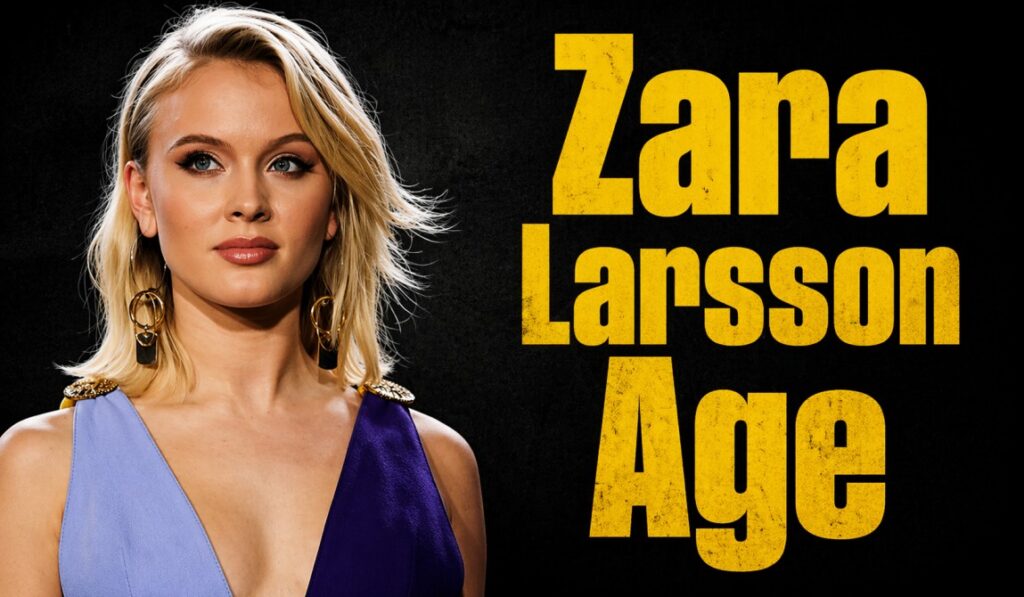 Zara Larsson Age Revealed: How Old Is Zara Larsson in 2026?