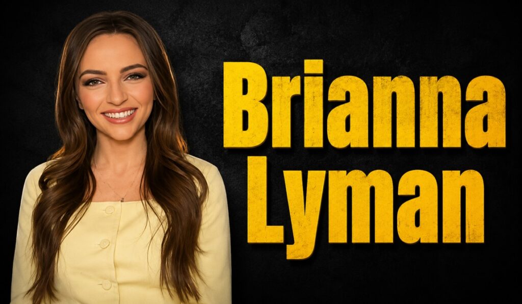 Brianna Lyman: Bio, Career, and Everything You Need to Know